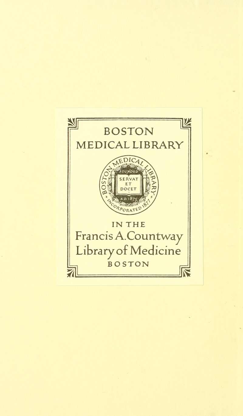 vt BOSTON MEDICAL LIBRARY IN THE Francis A.Countway Library of Medicine BOSTON R