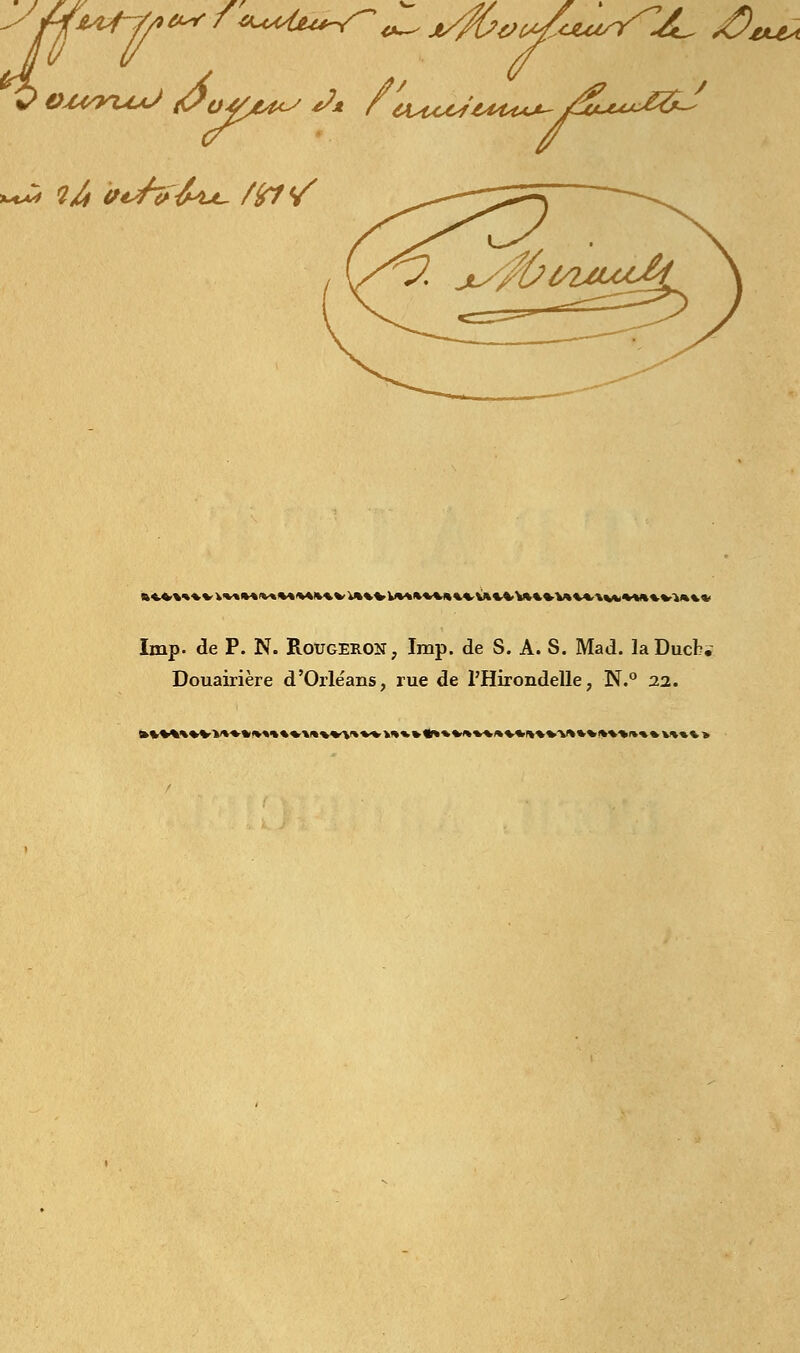 ,v»*»«*««.vt*«*to«*v»*«r\«w%««**:k%«,* Imp. de P. N. Rougeroîî, Imp. de S. A. S. Mad. laDucfc, Douairière d'Orléans, rue de l'Hirondelle, N.° 22. »*«*L%*VW»%»V»«*V««%'V««'V*%«»«»%V»«*«V«'fl«*V«%%»V%f»%%V*«%')
