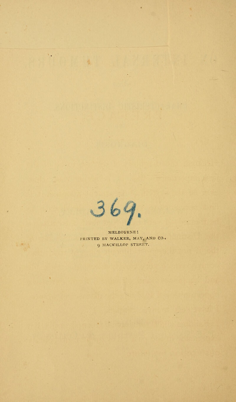 \36#, MELBOURNE: PRINTED BY WALKER, MAY, ANIJ CO.,