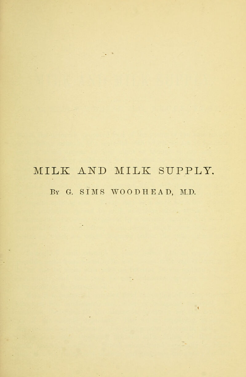 MILK AND MILK SUPPLY. By G. SIMS WOODHEAD, M.D.