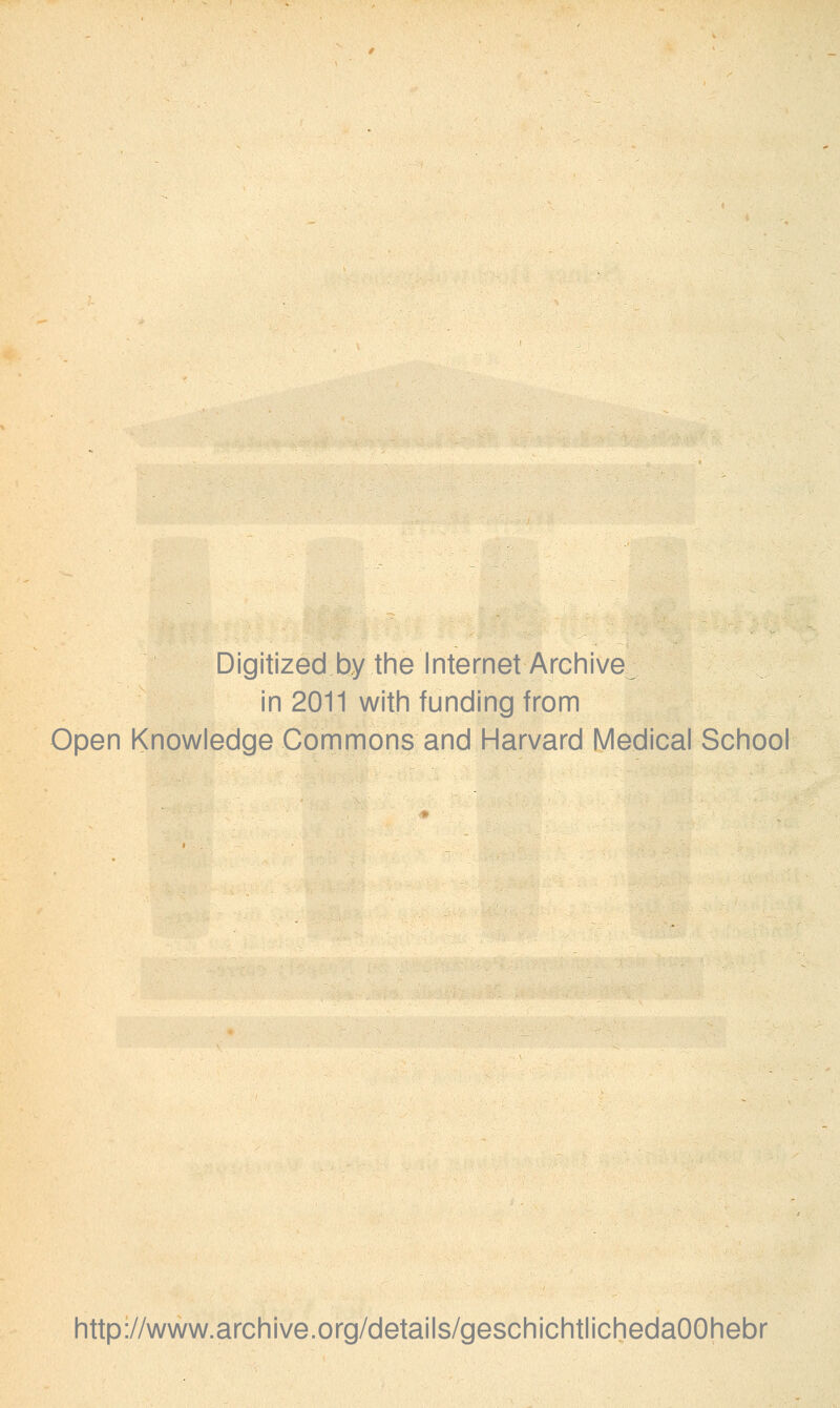 Digitizedby the Internet Archive in 2011 with funding from Open Knowledge Commons and Harvard Medical School http://www.archive.org/details/geschichtlichedaOOhebr