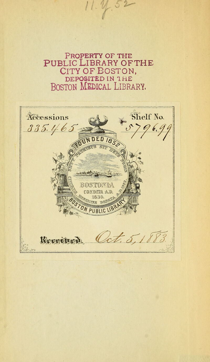 ' y . ' Property of the PUBLIC LIBRARY OFTHE CITY OF BOSTON, DEPOSITED m 1HE BOSTOH MlBICAL LlBRARl Shelf N o. f> L_^ -r m