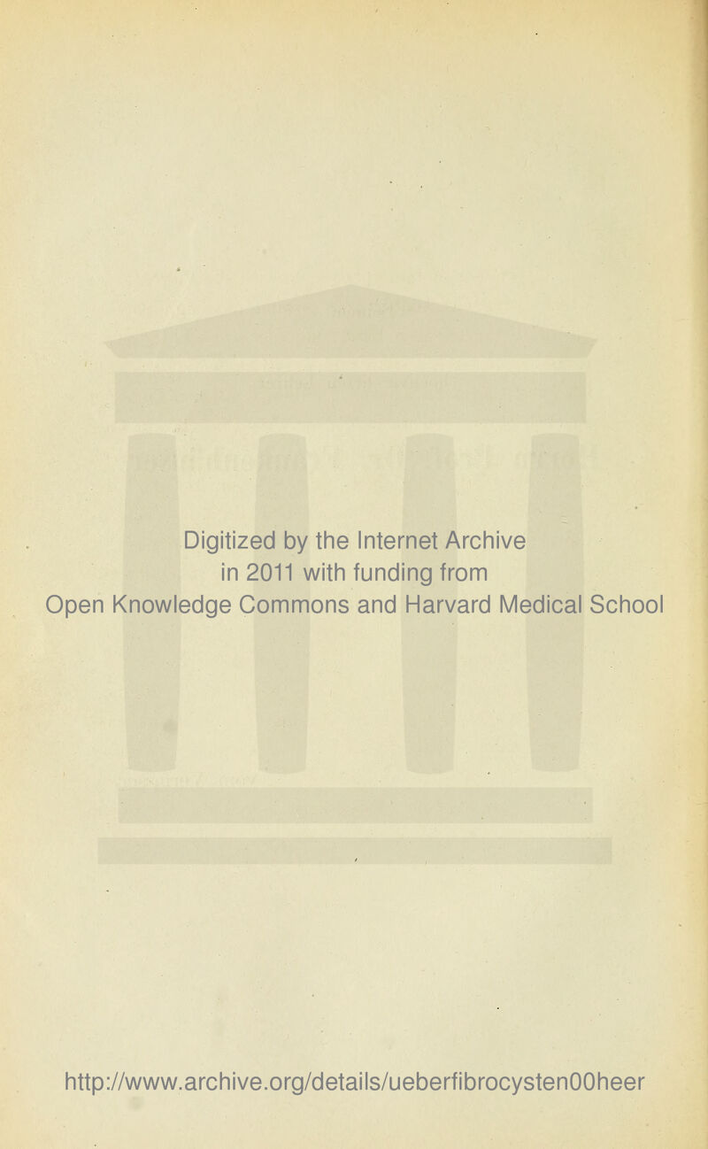 Digitized by the Internet Archive in 2011 with funding from Open Knowledge Commons and Harvard Medical School http://www.archive.org/details/ueberfibrocystenOOheer