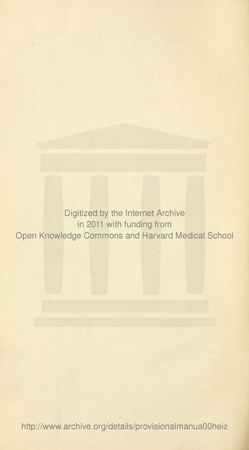 Digitized by the Internet Archive in 2011 with funding from Open Knowledge Commons and Harvard Medical School http://www.archive.org/details/provisionalmanuaOOheiz