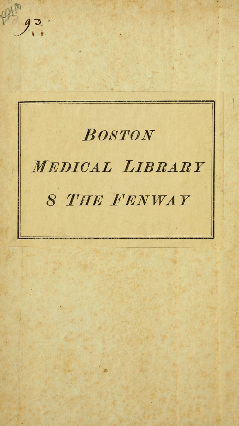 ftl y.i BOSTON Medical Library 8 THE FENWAT