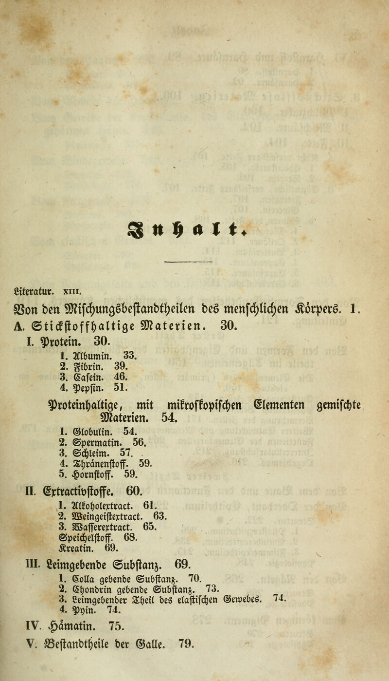 ßitecatuc. xiii. SJon ben 9)?tfd[)ungöbejianbt{)eUett beö menfdf)Kcf)en Äorperö. 1. A. (Sttcfftoff&alttse «Ö^atctten. 30. L ^xoUxn. 30. 1. mhnmm. 33. 2. gtbrfn. 39. 3. eafcfn. 46. 4. §)epfin. 51. 9toUxni)€dt\Qz, mit mifi:offo^)ifc|)cn Elementen gemifc&te WlaUxkn» 54. 1. ©to&ultn. 54. 2. ©permattn. 56. 3. ©d^letm. 57. 4. S^rdnenftoff. 59. 5. ^ocnjioff. 59. II. ^]ctractit)|!offc. 60. 1. mtof)oU%tvact. 61. 2. SfiSeingetjteytract. 63. 3. SSSajTereytract. 65. ©pdc^ellioff. 68. Äreattn. 69. V in. ßetmgcbcnbc ©ubilattj. 69. 1. (Sotta gebenbe ©ubftani^. 70. 2. St)onbt:m gebenbe ®u6ftan^. 73. 3. ßetmgebenbec Sf)ett be6 elajltf(%en (üewebeö. 74. 4. ^t)m. 74. IV. ^dmattn. 75. V. IBeftanbt^eile bcr ©alle. 79.