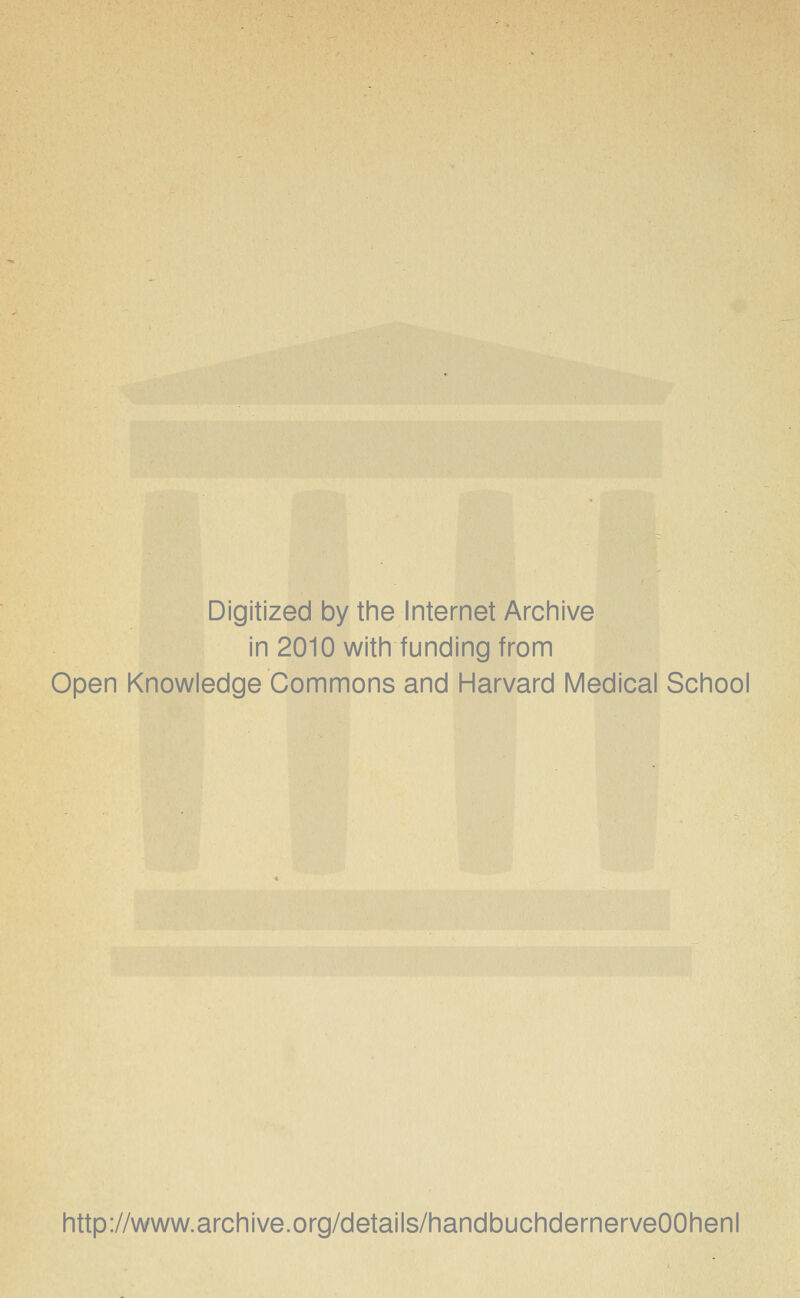 Digitized by the Internet Archive in 2010 with fUnding from Open Knowledge Commons and Harvard Medical School http://www.archive.org/details/handbuchdernerveOOhenl
