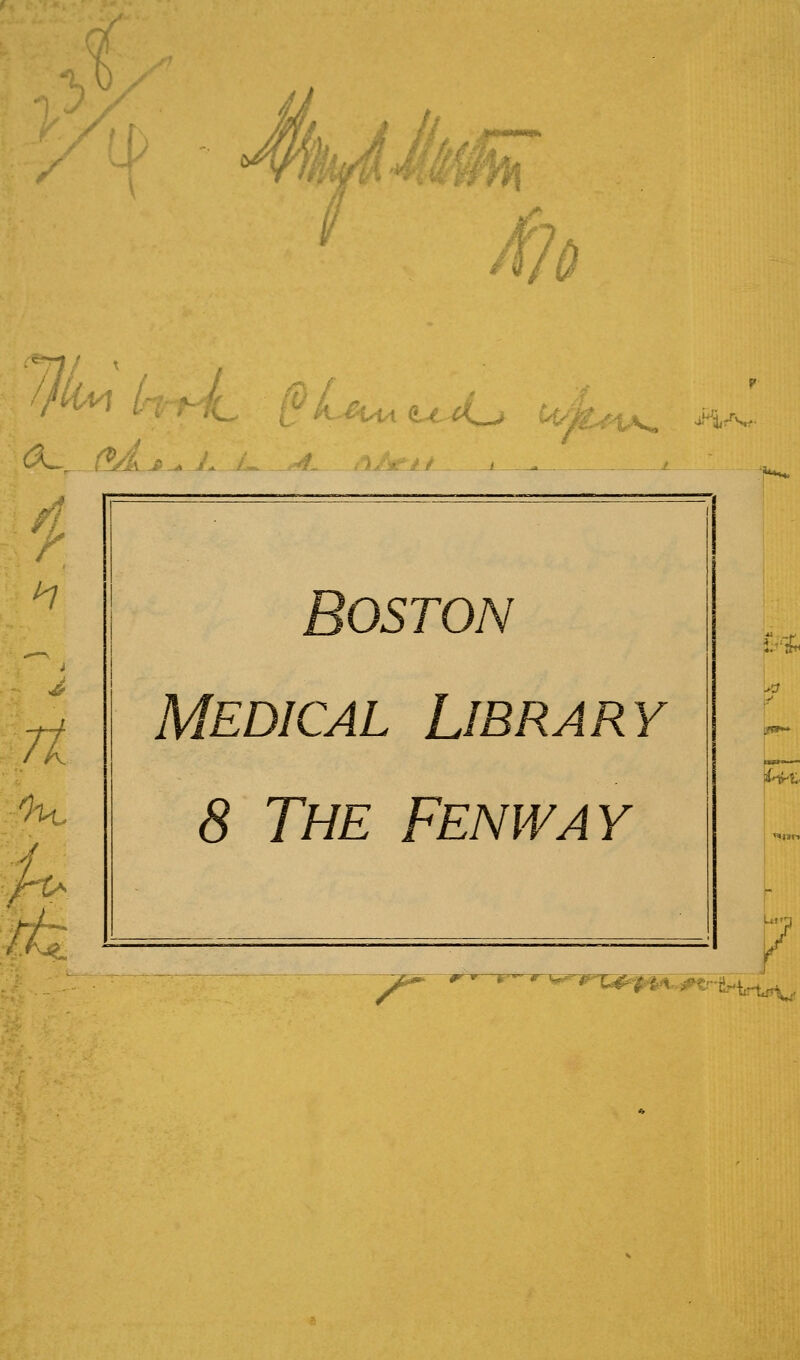 / 4^ - SkJJii^ ■^^ ^ ^ h ■Oil, Boston Medical Library 8 The Fenway 7 /^- ^---^--V-iFl^^.^j^^|,,^^