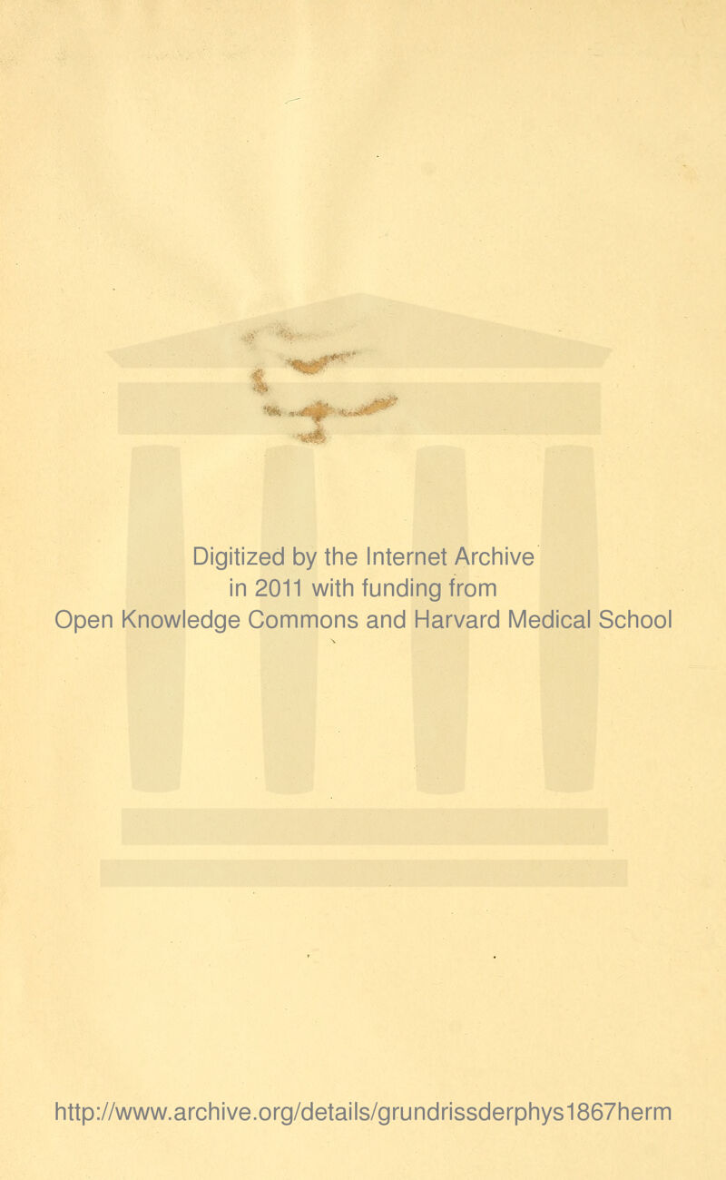 m Digitized by the Internet Archive in 2011 with funding from Open Knowledge Commons and Harvard Medical School http://www.archive.org/details/grundrissderphys1867herm