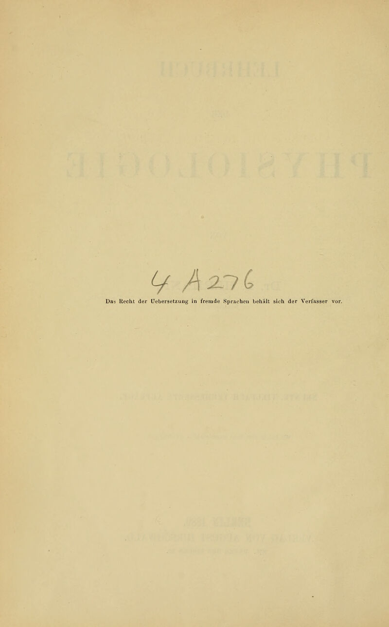 i/ AxiC Da>i Recht der üebersetzung in fremde Sprachen behält sich der Verfasser vor.