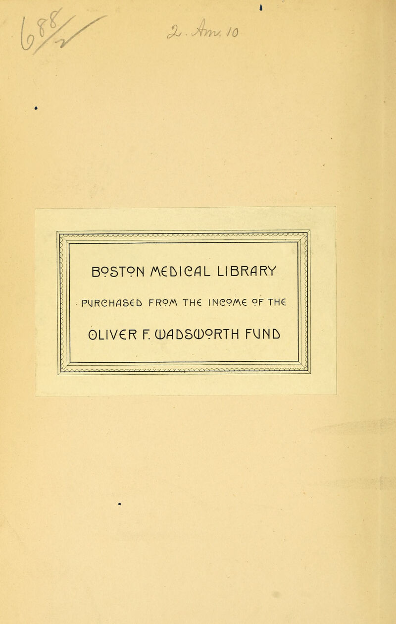 J2y. Jrryi/. 10 BOST9N A€bie/qL LIBRARY PVJRCH/qSCb FR9A\ TH€ INe9/A€ 9F THe OLIV€R r. (D^D5(D9RTH FVJNI^