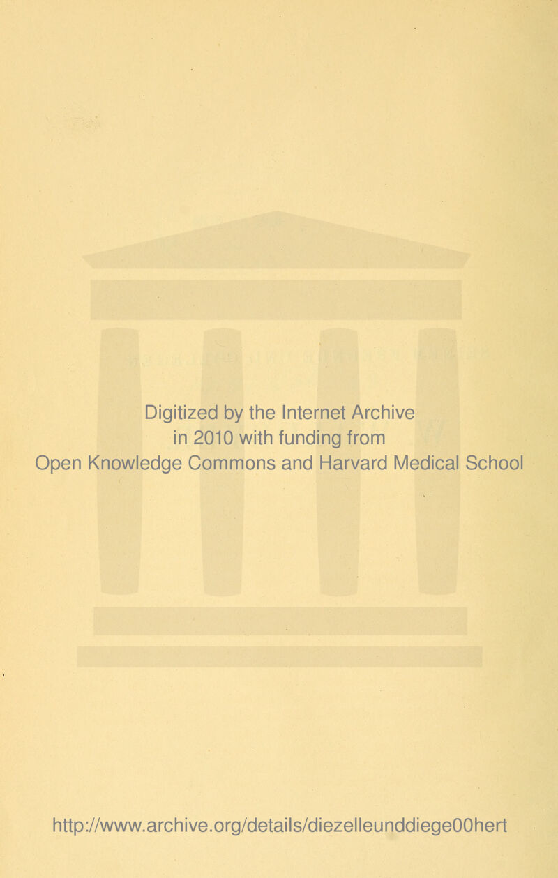 Digitized by the Internet Archive in 2010 with funding from Open Knowledge Commons and Harvard Medical School http://www.archive.org/details/diezelleunddiegeOOhert