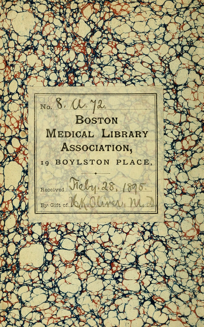 No A^IL^^L Boston Medicäl Library Association, ig BOYLSTON PLACE Heceived... By Gift of.