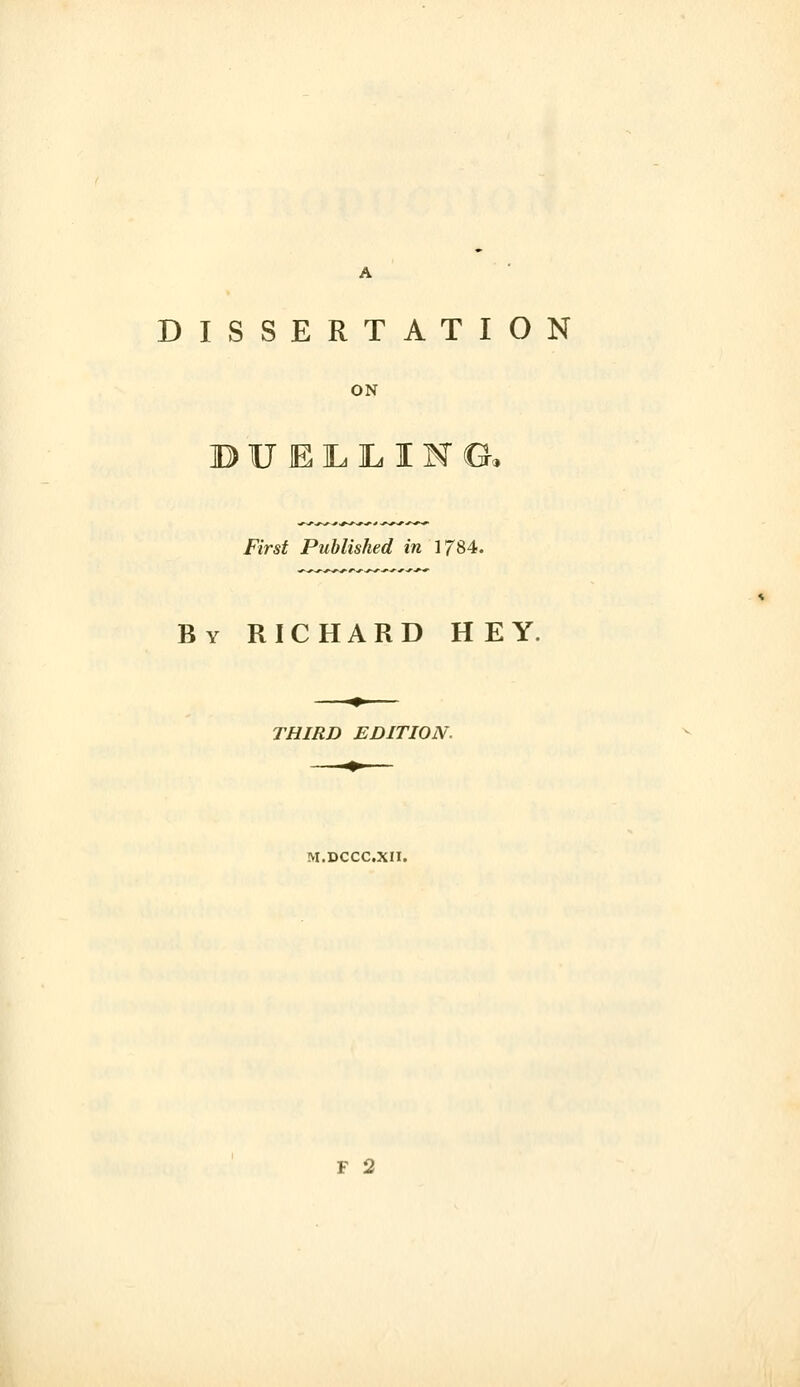 DISSERTATION ON BUE1LILIM& First Published in 1784. By RICHARD HEY. THIRD EDITION. M.DCCC.XII. F 2