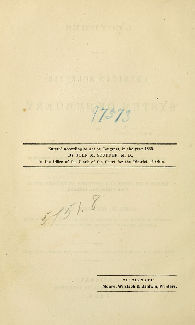 Entered according to Act of Congress, in the year 1865. BY JOHN M. SCUDDER, M. D., In the Office of the Clerk of the Court for the District of Ohio. i ytfk CINCINNATI: Moore, Wilstach & Baldwin, Printers.