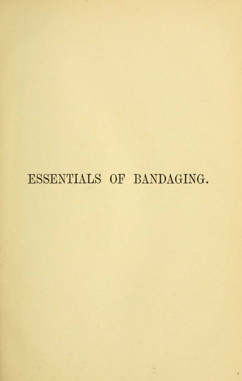 ESSENTIALS OF BANDAGING,