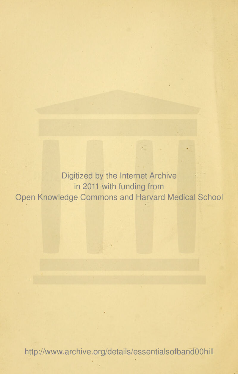 Digitized by the Internet Archive in 2011 with funding from Open Knowledge Commons and Harvard Medical School http://www.archive.org/details/essentialsofbandOOhil