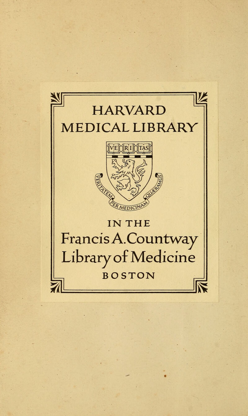 HARVARD MEDICAL LIBRARV IN THE Francis A.Countway Library of Medicine BOSTON