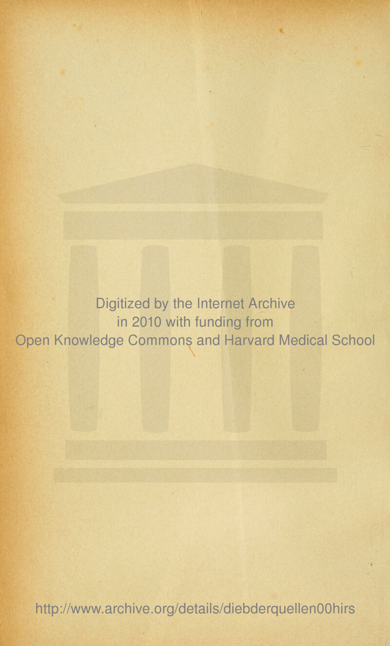 Digitized by the Internet Archive in 2010 with funding from Open Knowledge Commons and Harvard Medical School http://www.archive.org/details/diebderquellenOOhirs