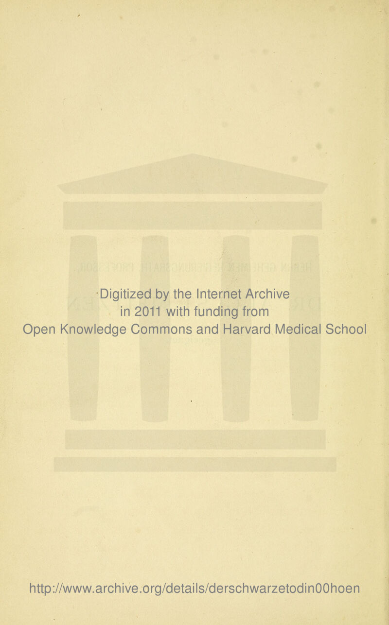 •Digitized by the Internet Archive in 2011 with funding from Open Knowledge Commons and Harvard Medical School http://www.archive.org/details/derschwarzetodinOOhoen