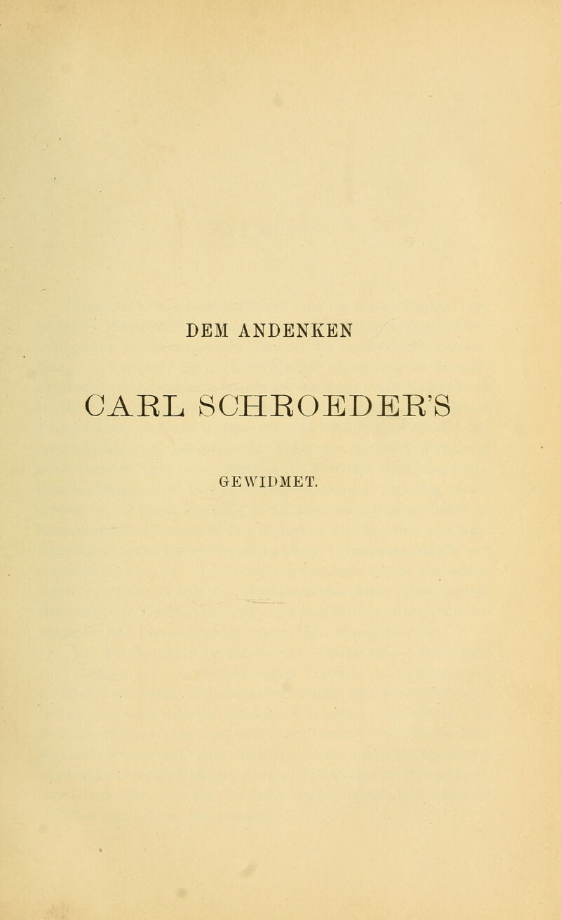 DEM ANDENKEN CAEL SCHEOEDER'S GEWIDMET.