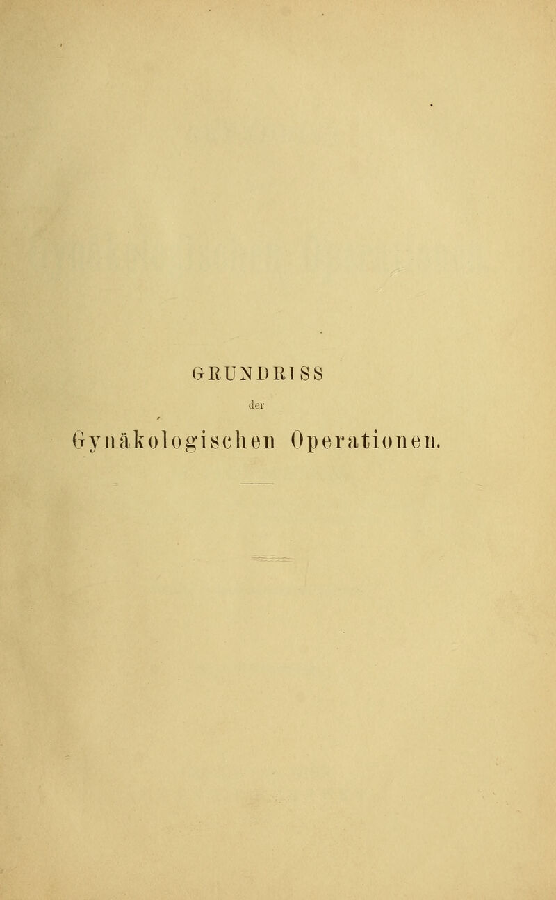 GRUNDRISS der Gynäkologischen Operationen.