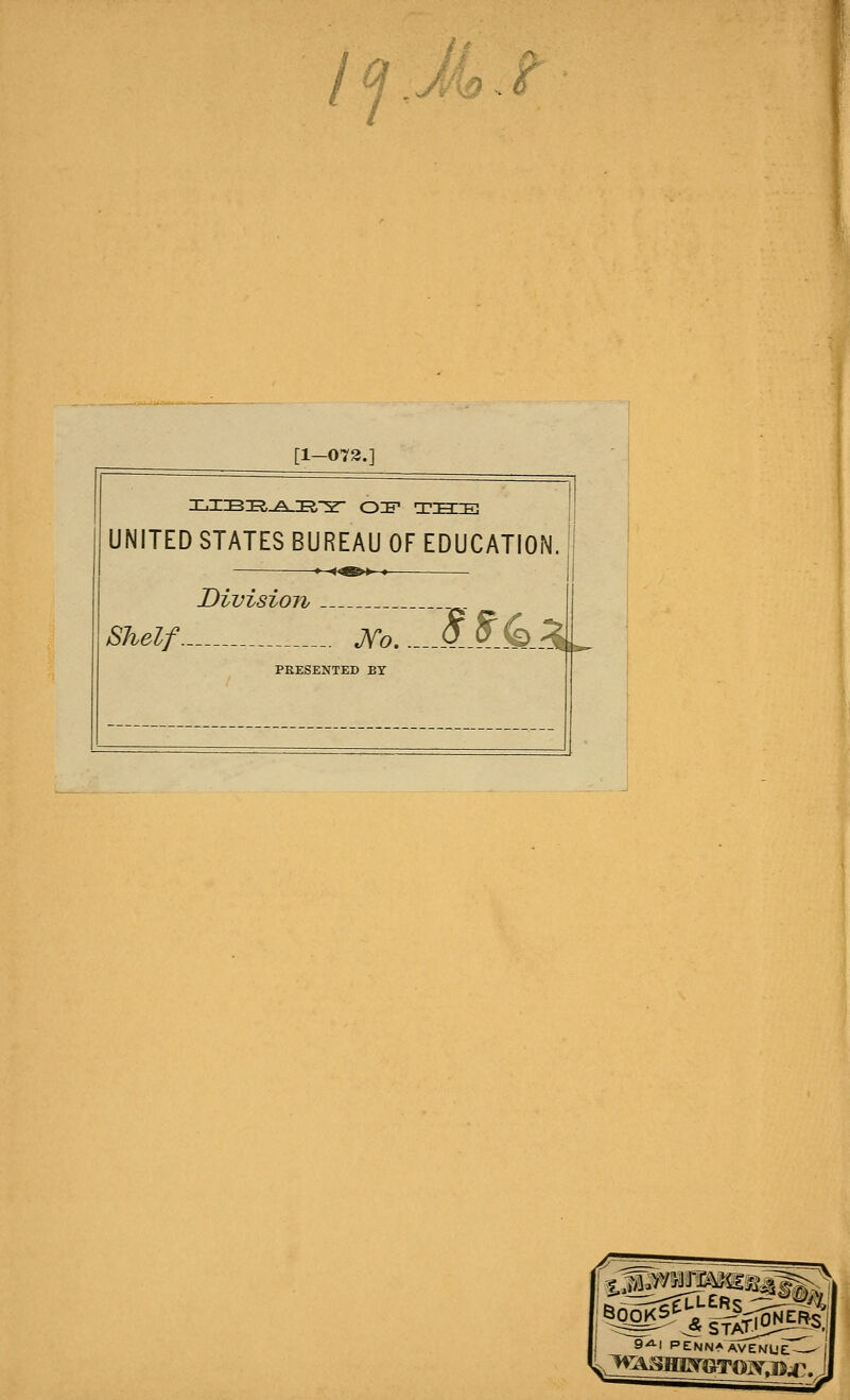 4 [1-072.] UNITED STATES BUREAU OF EDUCATION. 1 Division /S/^e^/ --. j{o. ...Al.&.^,^ PRESENTED BY