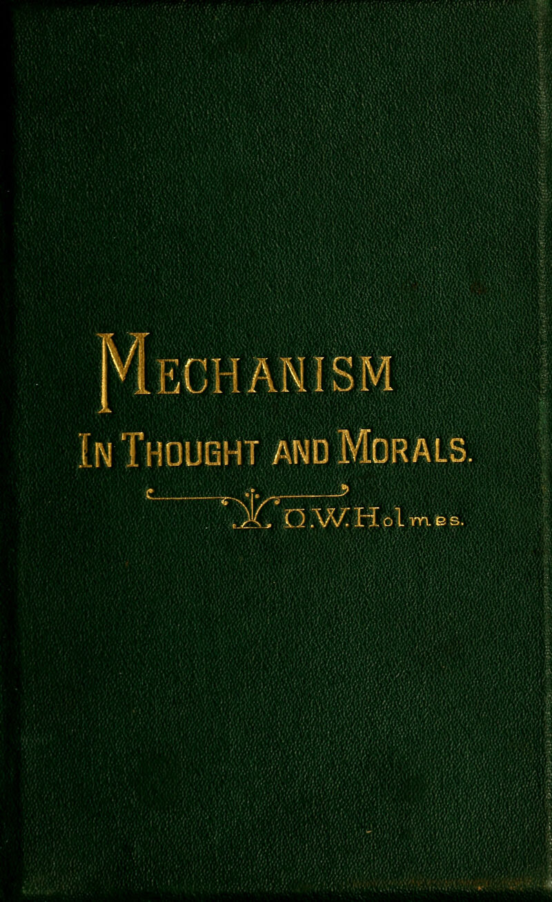 Mechanism In Thought and Morals ~TT\ V^ 2L D.WHolmBs.