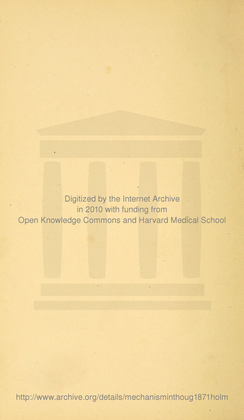 Digitized by the Internet Archive in 2010 with funding from Open Knowledge Commons and Harvard Medical School http://www.archive.org/details/mechanisminthoug1871holm