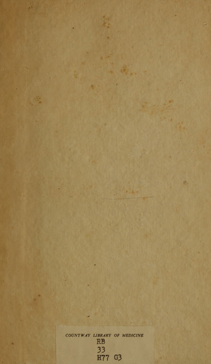 COUNTWAY LIBRARY OF MEDICINE RB 33 H77 G3