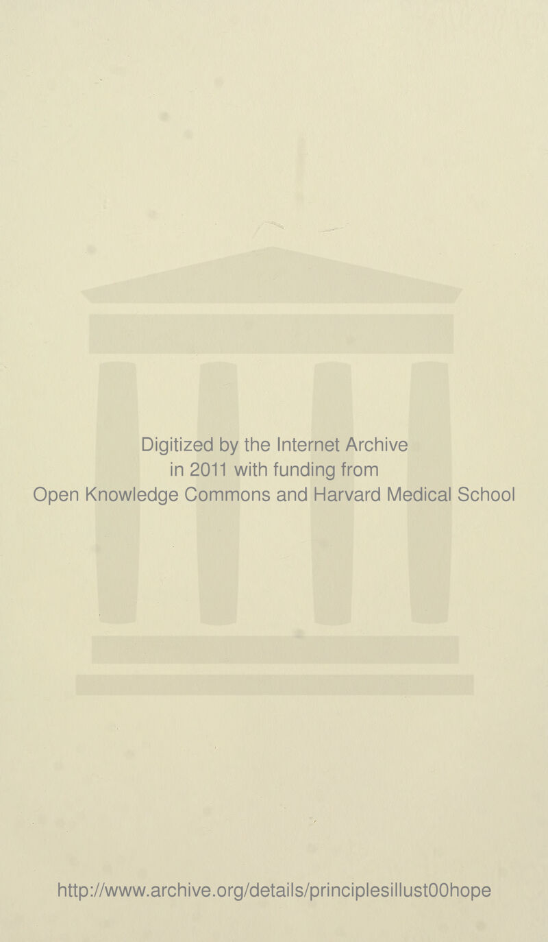 Digitized by the Internet Archive in 2011 with funding from Open Knowledge Commons and Harvard Medical School http://www.archive.org/details/principlesillustOOhope