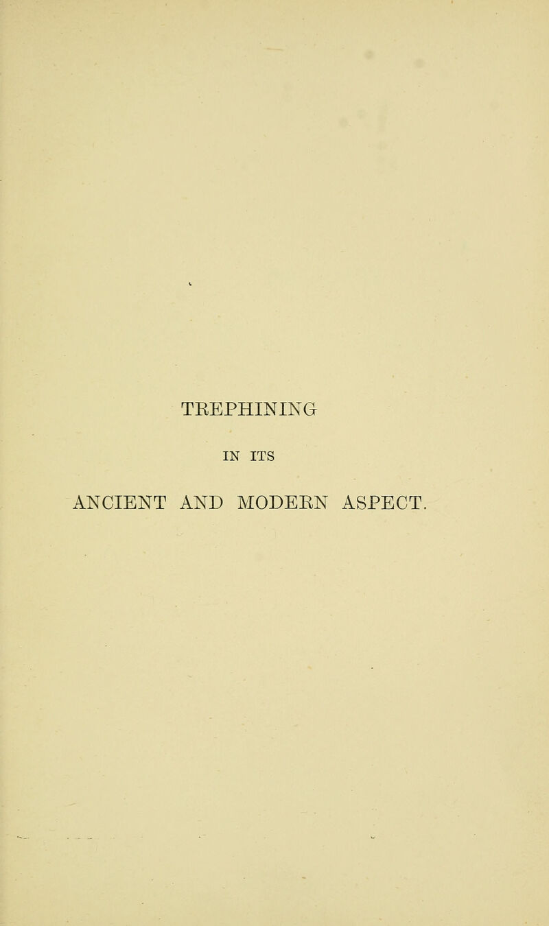 TEEPHINING IN ITS ANCIENT AND MODEKN ASPECT.