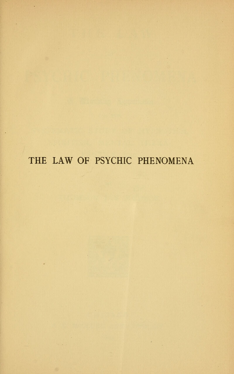 THE LAW OF PSYCHIC PHENOMENA
