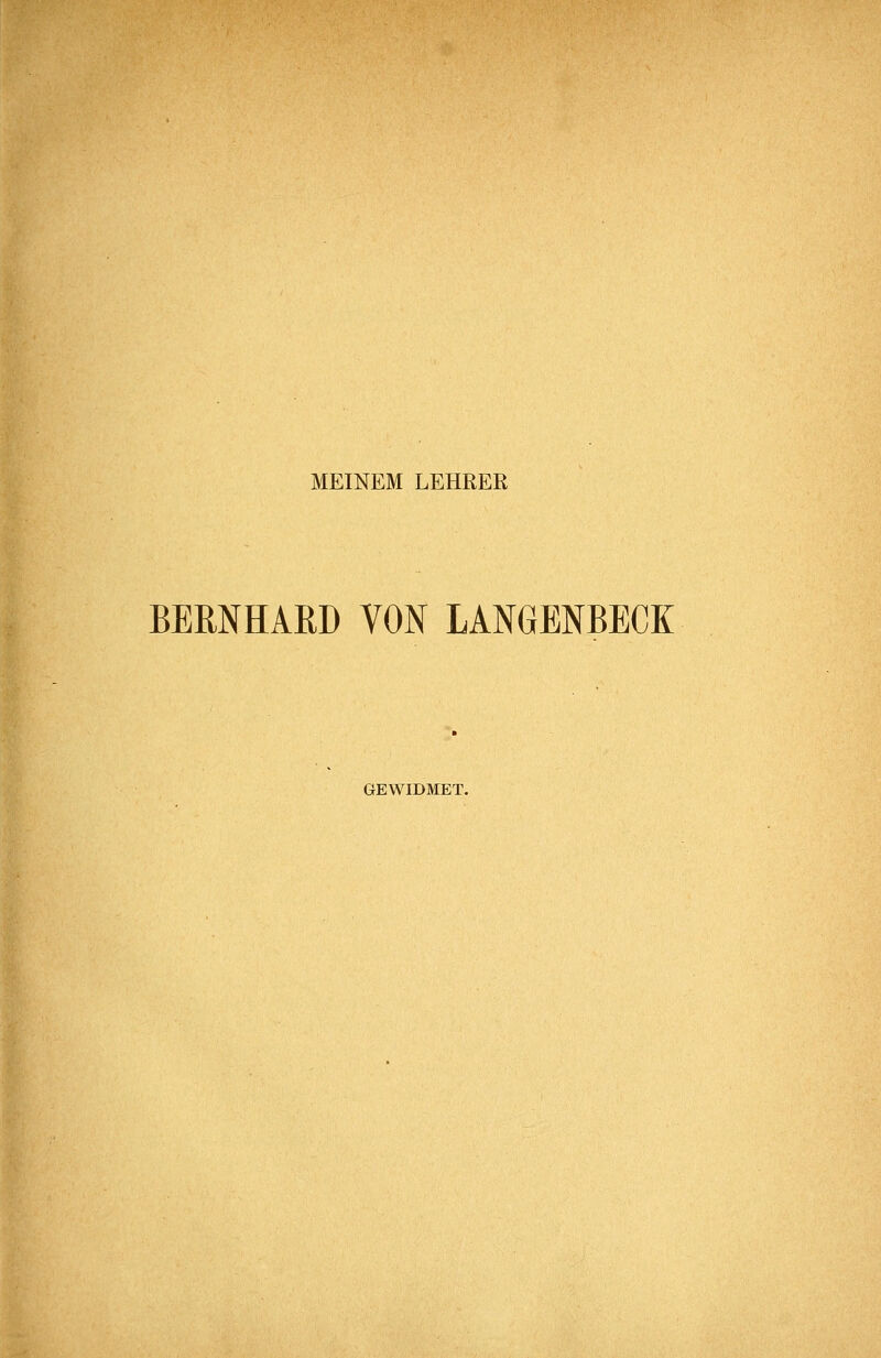 MEINEM LEHRER BERNHARD VON LANGENBECK GEWIDMET.