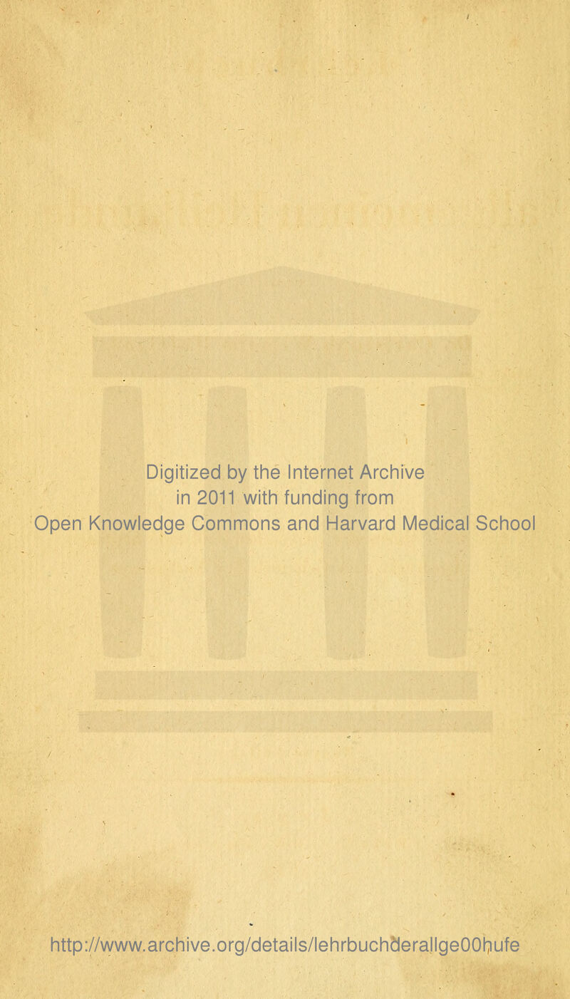 Digitized by the Internet Archive in 2011 with funding from Open Knowledge Commons and Harvard Medical School http://www.archive.org/details/lehrbuchäerallgeOOI^ufe