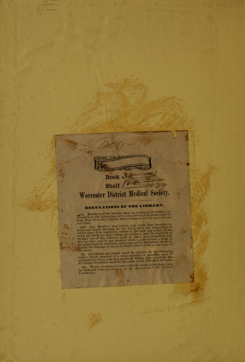 n fk Book 3[■&'-. Shelf JJ^t Worcester District Medical Society, recusations of the library. ffi^W^^Sfia^ti^fiU but no more at any ^r'Any Member may retain any **g*Jgg&Z£IL from one stated meeting to the next, a«er^ tne i teii which time, .he neglec t letur nit, t^ n i y (U.prive.l of cents Per week on each volume to gmjeti, JJ ^ itl, further use ot U %^ /, > hXt si all injure or lose a hook in this by-law; and i anymei ll ' ,;'< the Librarian shall es- jaS^ffu^WS^^^ it by a new copy of STSrWI-l. £ M ^J^X^mon^m^b? rules-.-Each number of a .en mom >»> * a „ ml lhe fine 4th. WorKs of reference *™™£^™UY™w l« withheld from circulation at th( disci cti Committee.