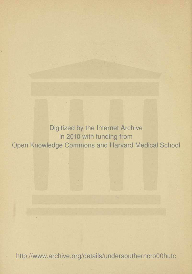 Digitized by the Internet Archive ^ in 2010 with funding from i Open Knowledge Commons and Harvard Medical School \ http://www.archive.org/details/undersoutherncroOOhutc