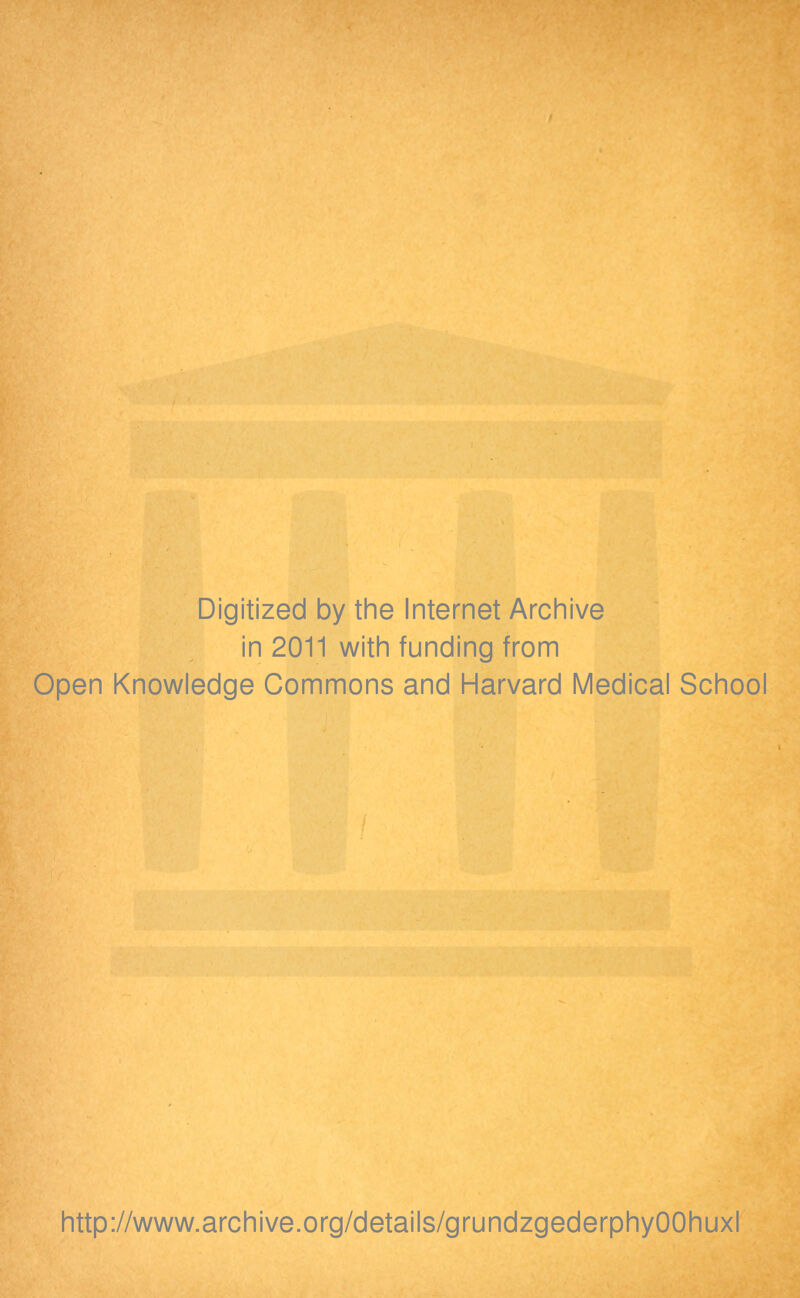 Digitized by the Internet Archive in 2011 with funding from Open Knowledge Commons and Harvard Medical School http://www.archive.org/details/grundzgederphyOOhuxl