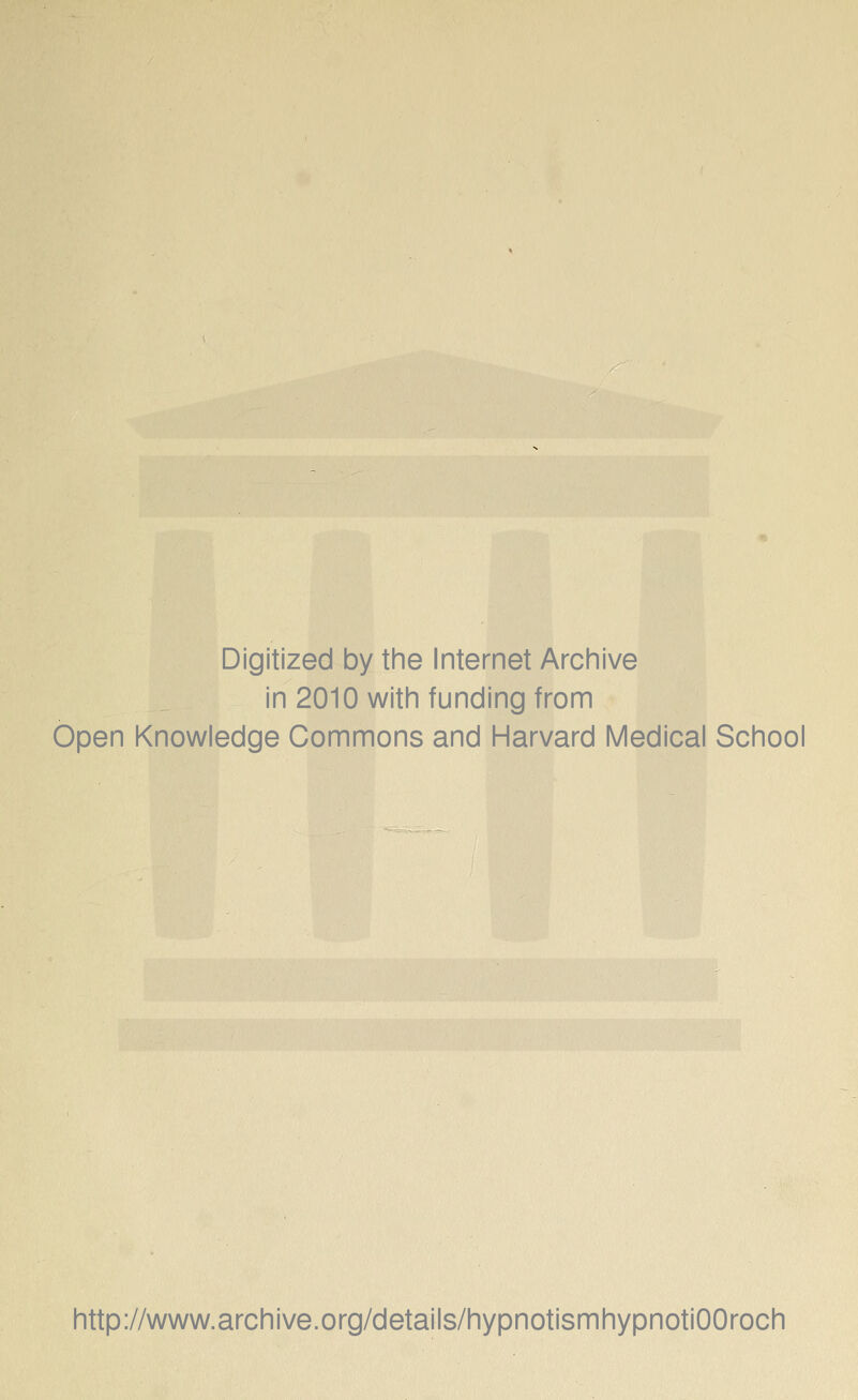 Digitized by the Internet Archive in 2010 with funding from Open Knowledge Commons and Harvard Medical School http://www.archive.org/details/hypnotismhypnotiOOroch