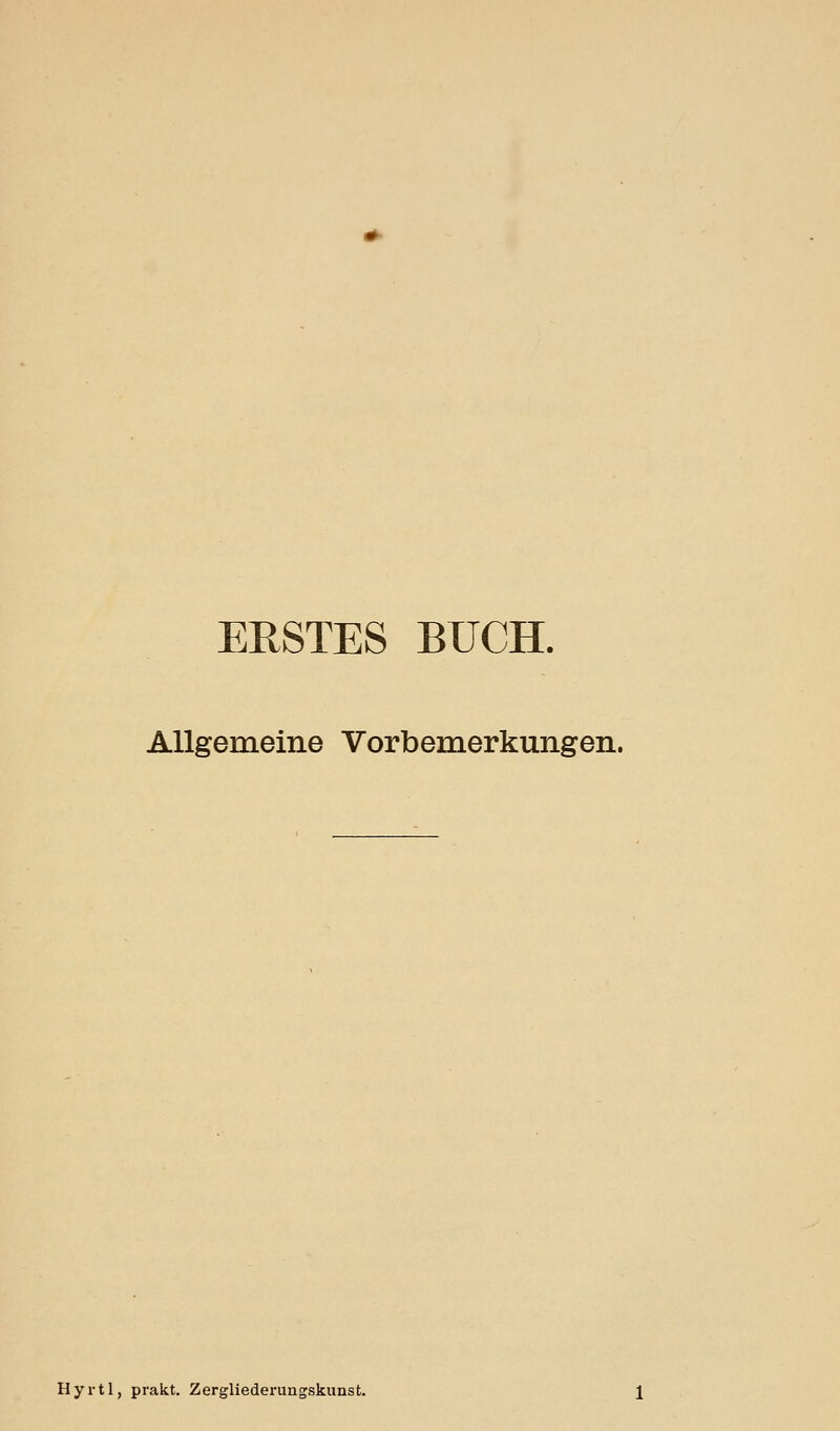 ERSTES BUCH. Allgemeine Vorbemerkungen. Hyrtl, prakt. Zergliederungskimst.