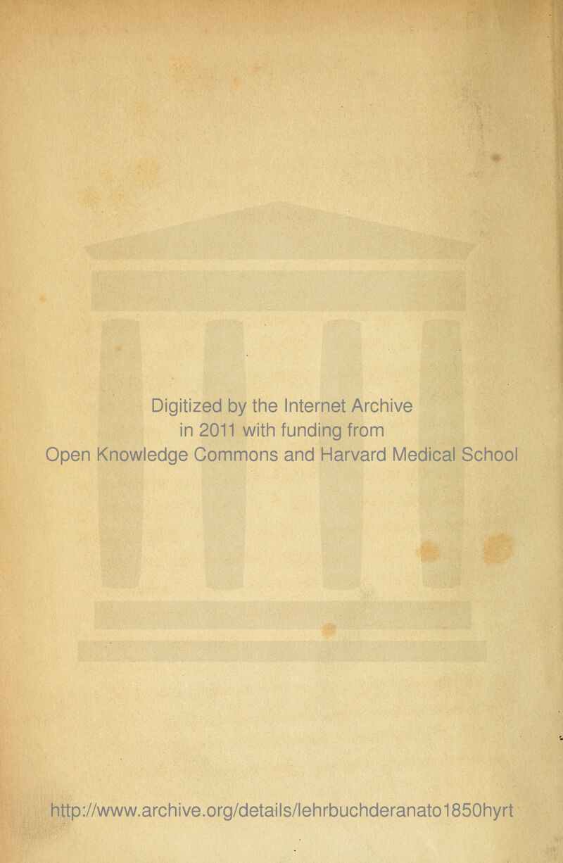 Digitized by the Internet Archive in 2011 witin funding from Open Knowledge Commons and Harvard Medical School http://www.archive.org/details/lehrbuchderanato1850hyrt