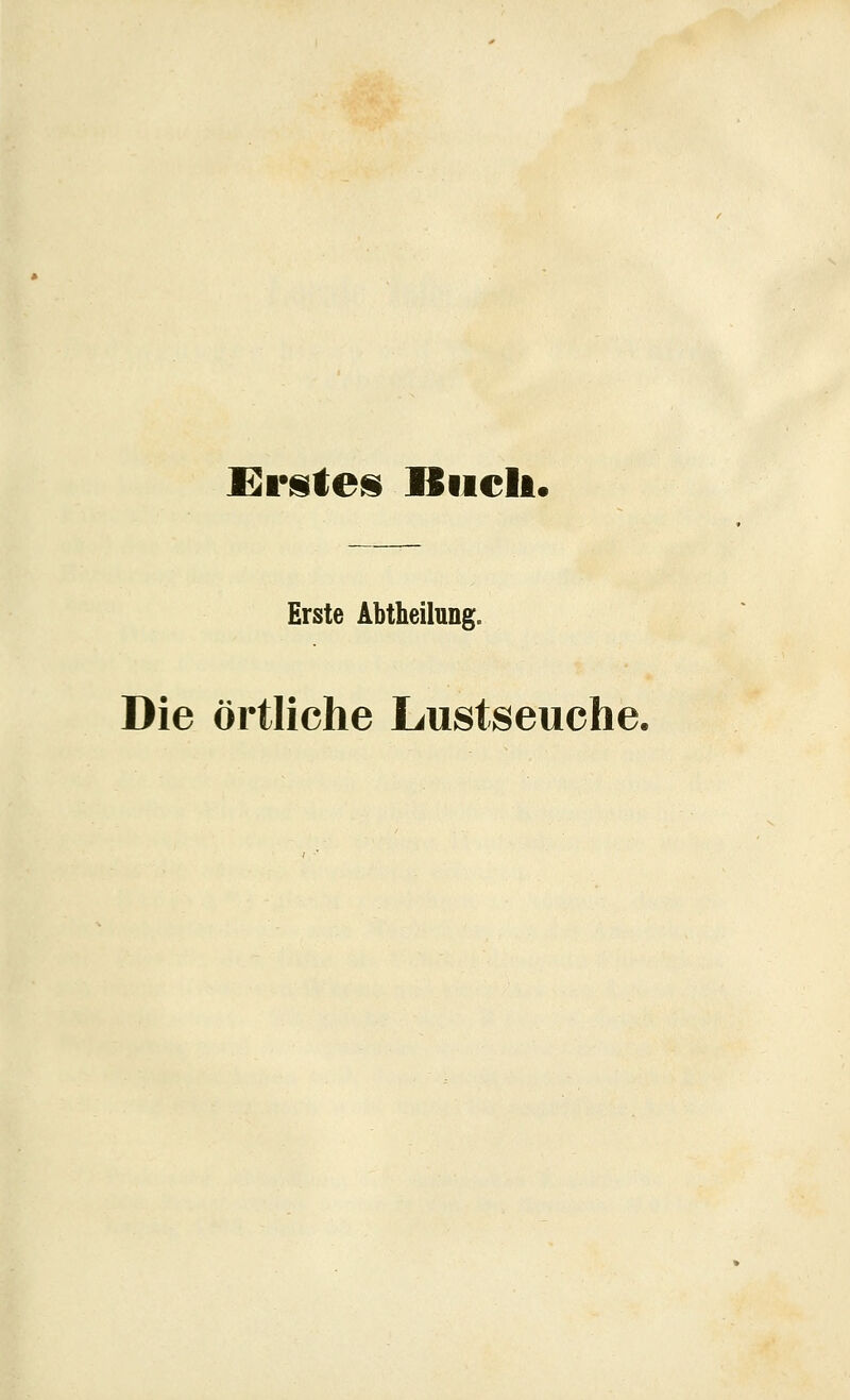 Ernten Blich. Erste Abtheilung. Die örtliche Lustseuche.