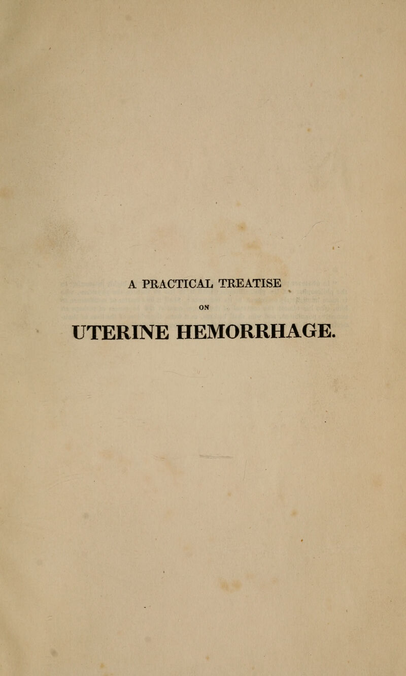 ON UTERINE HEMORRHAGE.