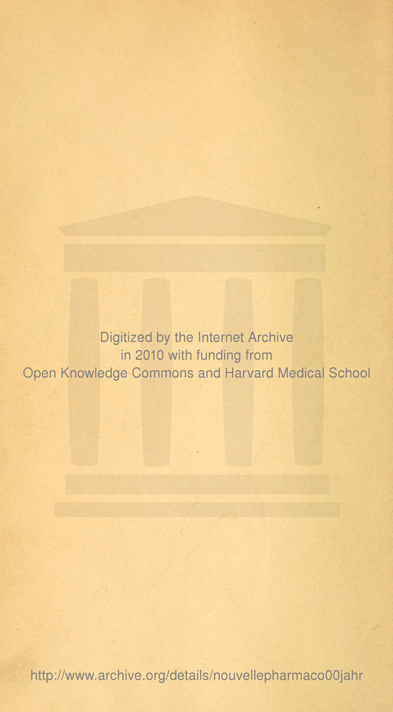 Digitized by the Internet Archive in 2010 witii funding from Open Knowledge Gommons and Harvard Médical School http://www.archive.org/details/nouvellepharmacoOOjahr