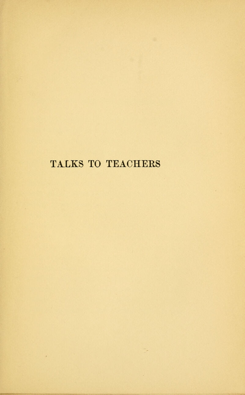 TALKS TO TEACHERS