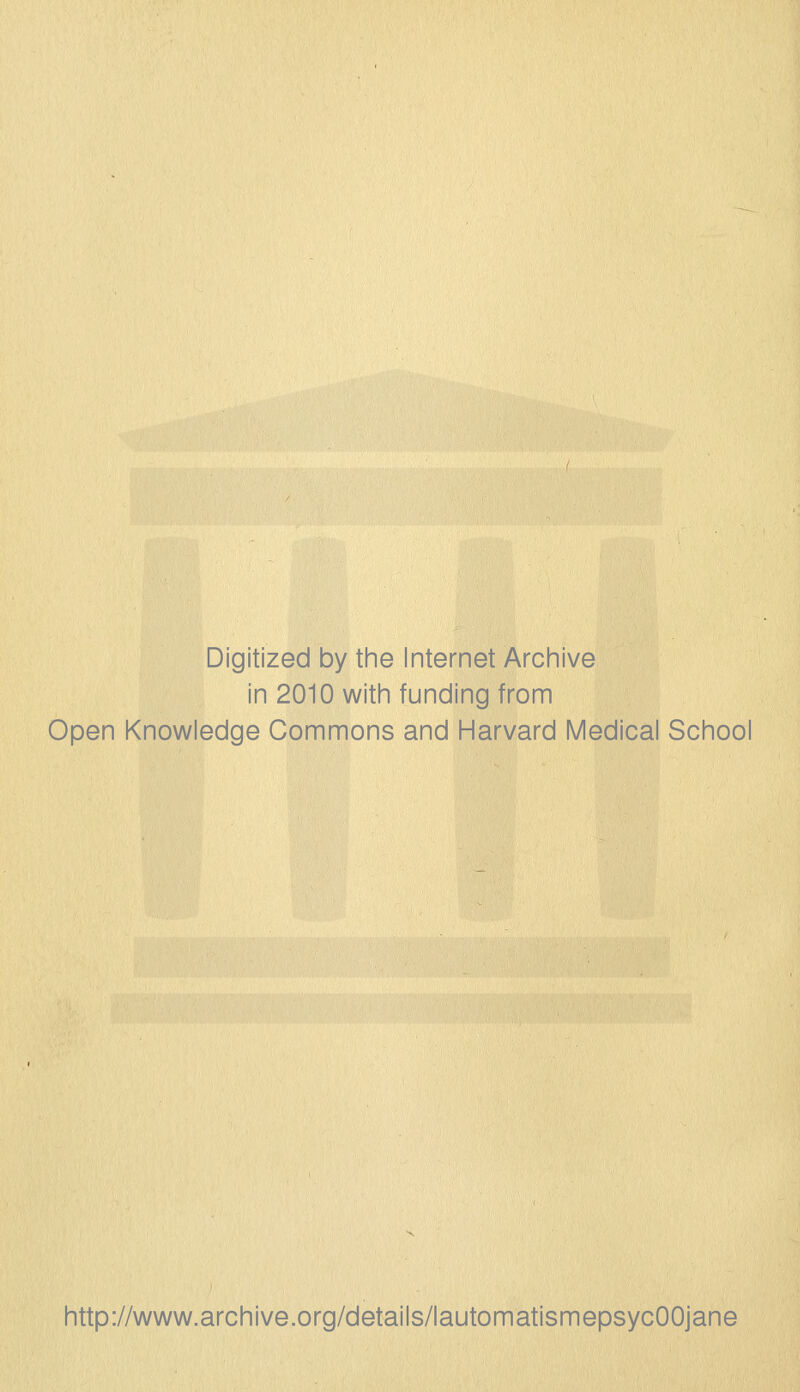 Digitized by the Internet Archive in 2010 with funding from Open Knowledge Gommons and Harvard Médical School http://www.archive.org/details/lautomatismepsycOOjane