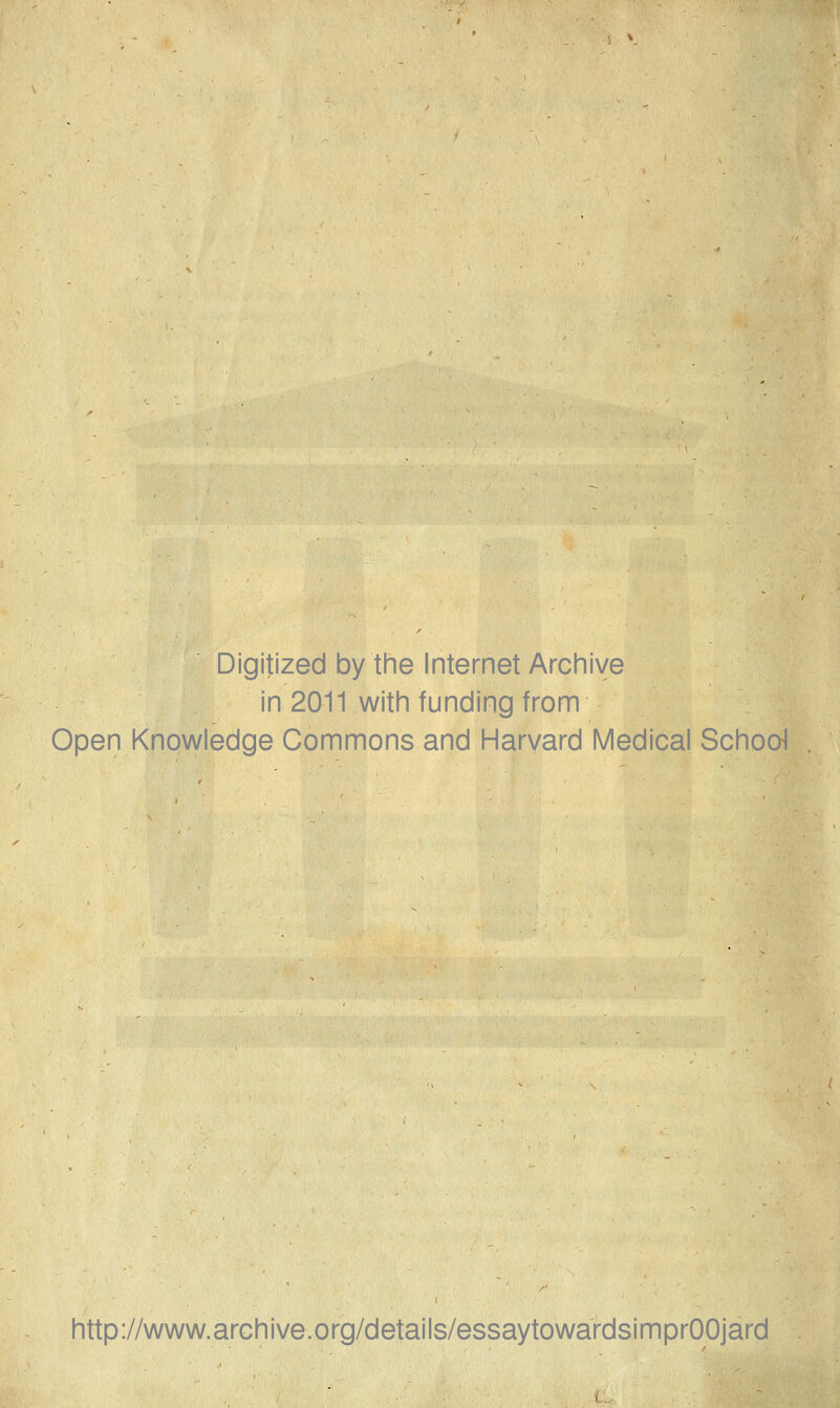 Digitized by the Internet Archive in 2011 with funding from Open Knowledge Commons and Harvard Medical School http://www.archive.org/details/essaytowardsimprOOjard