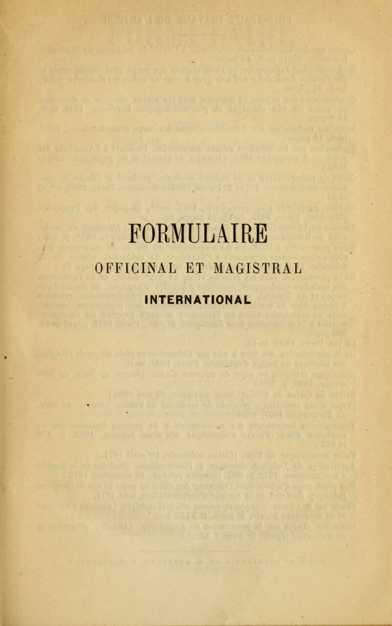 FORMULAIRE OFFICINAL ET MAGISTRAL INTERNATIONAL