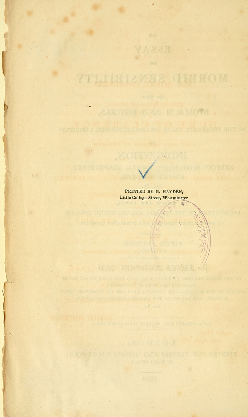 V PRINTED BY G. HAYDEN, Little College Street, W