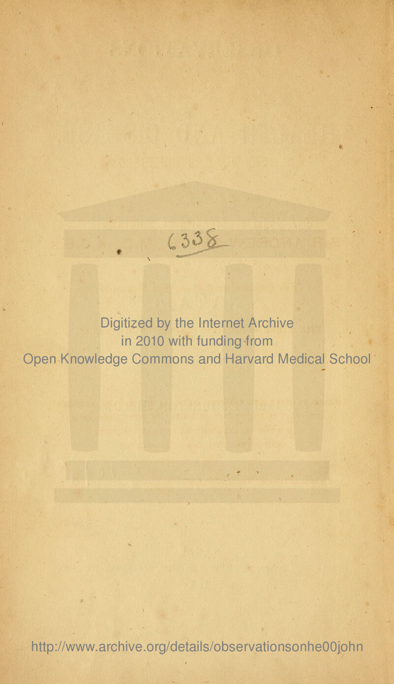 L^^ c^.... Digitized by tine Internet Arciiive in 2010 witii funding from Open Knowledge Commons and Harvard Medical School http://www.archive.org/details/observationsonheOOjohn